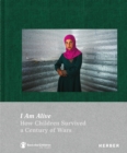 I Am Alive : How Children Survived a Century of Wars - Book