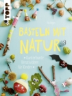 Basteln mit Natur : Kunterbunte Kreativideen fur Kinder - eBook