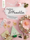 Frohliche DIYnachten : Das besondere Weihnachtsbuch fur die ganze Familie - eBook