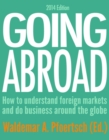 Going Abroad 2014 : How to understand foreign markets and do business around the globe - eBook
