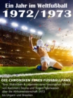 Ein Jahr im Weltfuball 1972 / 1973 : Tore, Statistiken & Legenden einer Fuball-Saison im Weltfuball - eBook