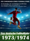 Das deutsche Fuballjahr 1973 / 1974 : Von Bundesliga, Auf- und Abstiegen bis DFB-Pokal - Tore, Statistiken, Wissen und Legenden einer besonderen Saison - eBook