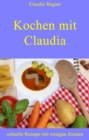 Kochen mit Claudia : schnelle Rezepte mit wenigen Zutaten - eBook