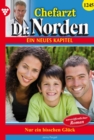 Nur ein bisschen Gluck : Chefarzt Dr. Norden 1245 - Arztroman - eBook