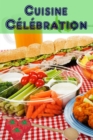 Cuisine Celebration : 160 idees de recettes copieux et creatives pour finger aliments et snacks du parti (Parti de Cuisine) - eBook