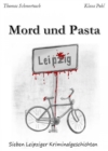 Mord und Pasta : Sieben Leipziger Kriminalgeschichten - eBook