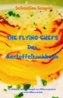 THE FLYING CHEFS Das Kartoffelkochbuch : 10 raffinierte exklusive Rezepte vom Flitterwochenkoch von Prinz William und Kate - eBook