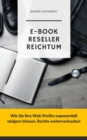 E-Book Reseller Reichtum : Wie Sie Ihre Web-Profite exponentiell steigern konnen, Rechte weiterverkaufen! - eBook