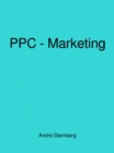 Pay-Per-Click-Marketing von A bis Z : PPC Dominanz Geheimnisse entfesselt - eBook