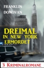 Dreimal in New York ermordet: 3 Kriminalromane - eBook