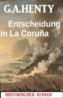 Entscheidung in La Coruna: Historischer Roman - eBook