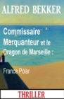 Commissaire Marquanteur et le Dragon de Marseille : France Polar - eBook
