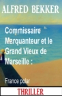 Commissaire Marquanteur et le Grand Vieux de Marseille : France polar - eBook