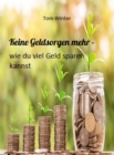 Keine Geldsorgen mehr - wie du viel Geld sparen kannst - eBook