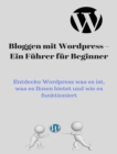 Blog mit Wordpress - Ein Fuhrer fur Beginner - eBook