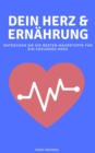 Dein Herz und Ernahrung : Entdecken Sie die besten Nahrstoffe fur ein gesundes Herz - eBook