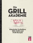 Die Grillakademie : Klassische Techniken - 180 Profi-Rezepte - Steaks, Burger, Saucen - Vegetarisch und vegan - 10 Lektionen - Fur Einsteiger und Profis | von Stiftung Warentest - eBook