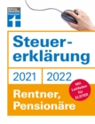 Steuererklarung 2021/22 - Rentner, Pensionare : Fur Rentner, Pensionare - Steuerzahlungen verringern und vermeiden - Steueranderungen optimal nutzen: Mit Leitfaden fur ELSTER - eBook