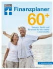 Finanzplaner 60 + - die Rente mit finanzieller Freiheit genieen - mit Finanz- und Anlage-Tipps sorgenfrei im Alter : Steuern, Recht und Finanzen fur die zweite Lebenshalfte - eBook