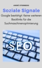 Soziale Signale : Google bestatigt: Keine weiteren Backlinks fur die Suchmaschinenoptimierung - eBook