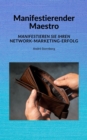 Manifestierender Maestro : Manifestieren Sie Ihren Network-Marketing-Erfolg - eBook