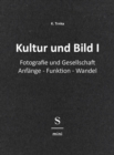 Kultur und Bild I : Fotografie und Gesellschaft: Anfange - Funktion - Wandel - eBook