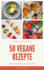 50 vegane Rezepte - fur zu Hause oder fur den Urlaub : Vegane Haferbrei, Hauptgerichte, Salate, Snacks oder Suppen Rezepte - eBook