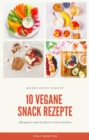 10 vegane Snack Rezepte - fur ihre Kuche : leckere Snack Rezepte einfach zum nachmachen - eBook