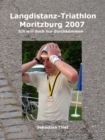 Langdistanz-Triathlon Moritzburg 2007 : Ich will doch nur durchkommen - eBook