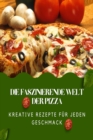 Die faszinierende Welt der Pizza : Kreative Rezepte fur jeden Geschmack - eBook