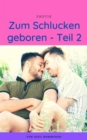 Zum Schlucken geboren - Teil 2 - eBook