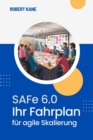 SAFe 6.0 : Ihr Fahrplan fur Agile Skalierung - eBook