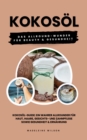 Kokosol: Das Allround-Wunder fur Beauty und Gesundheit : (Kokosol-Guide: Ein wahrer Allrounder fur Haut, Haare, Gesichts- und Zahnpflege sowie Gesundheit & Ernahrung) - eBook