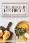 Multikocher Kochbuch: Die leckersten und abwechslungsreichsten Rezepte fur den Multikocher - inkl. One Pot Gerichten, Brot Rezepten & Desserts - eBook