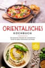 Orientalisches Kochbuch: Die leckersten Rezepte der orientalischen Kuche fur jeden Geschmack und Anlass - inkl. Fingerfood, Desserts & Getranken - eBook