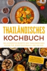 Thailandisches Kochbuch: Die leckersten Rezepte der thailandischen Kuche fur jeden Geschmack und Anlass - inkl. Thai Suppen, Thailand Currys, Bowls, Snacks & Getranken - eBook