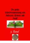 Die groe Marchensammlung von Andersen, Grimm und Hauff, 3. Band : Illustrierte Ausgabe - eBook