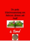 Die groe Marchensammlung von Andersen, Grimm und Hauff, 4. Band - eBook