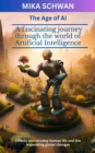 The Age of AI : A fascinating journey through the world of Artificial Intelligence - eBook