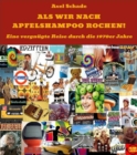 Als wir nach Apfelshampoo rochen : Eine vergnugte Reise durch die 70er Jahre. - eBook