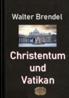 Christentum und Vatikan : Ein Streifzug durch die Geschichte - eBook