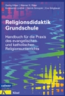 Religionsdidaktik Grundschule : Handbuch fur die Praxis des evangelischen und katholischen Religionsunterrichts Neuausgabe 2014 - eBook