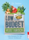Low Budget Vegetarisch : Tolle Rezepte fur den kleinen Geldbeutel - eBook