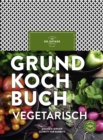 Grundkochbuch vegetarisch : Kochen lernen Schritt fur Schritt - eBook