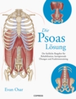 Die Psoas-Losung : Der fachliche Ratgeber fur Rehabilitation, korrigierende Ubungen und Funktionstraining - eBook