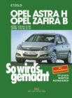 Opel Astra H 3/04-11/09, Opel Zafira B 7/05-11/10 : So wird's gemacht - Band 135 - eBook