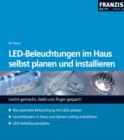 LED-Beleuchtungen im Haus selbst planen und installieren : Leicht gemacht, Geld und Arger gespart! - eBook