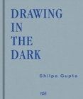 Shilpa Gupta : Drawing in the Dark - Book