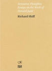 Richard Shiff: Sensuous Thoughts : Essays on the Work of Donald Judd - Book
