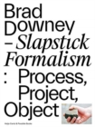 Brad Downey - Slapstick Formalism : Process, Project, Object - Book